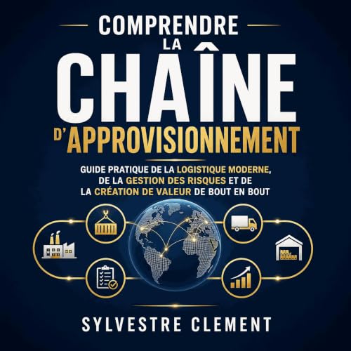 『Comprendre la cha&icirc;ne d&rsquo;approvisionnement : Guide pratique de la logistique moderne, de la gestion des risques et