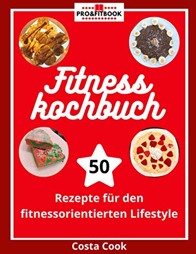Pro&FitBook Fitnesskochbuch: 50 Rezepte für den fitnessorientierten Lifestyle