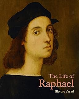 The Life of Raphael (Lives of the Artists)