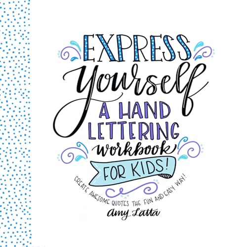 Express Yourself: A Hand Lettering Workbook for Kids: Create Awesome Quotes the Fun & Easy Way!