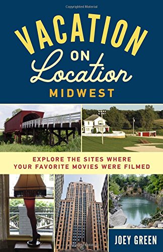 Buy Vacation on Location Midwest: Explore the Sites Where Your Favorite Movies Were Filmed — BookShops.in