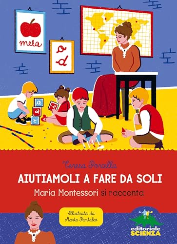Aiutiamoli a fare da soli: Maria Montessori si racconta