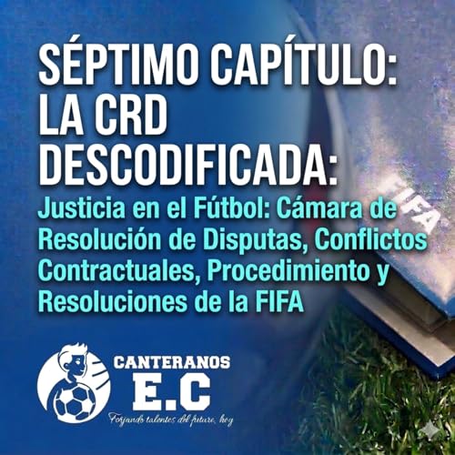 Cap&iacute;tulo 7: La CRD &ndash; Justicia en el F&uacute;tbol: La C&aacute;mara de Resoluci&oacute;n de Disputas de la FIFA
