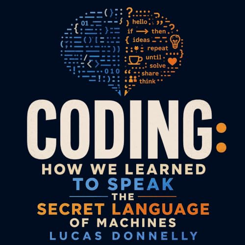 Couverture de Coding: How We Learned to Speak the Secret Language of Machines