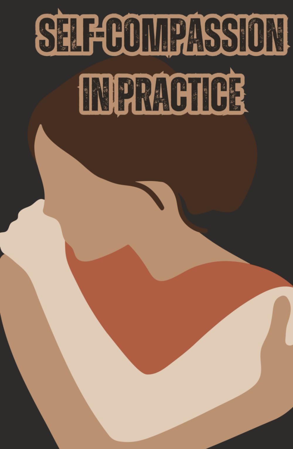 Self-Compassion in Practice: How to Treat Yourself with Love and Care