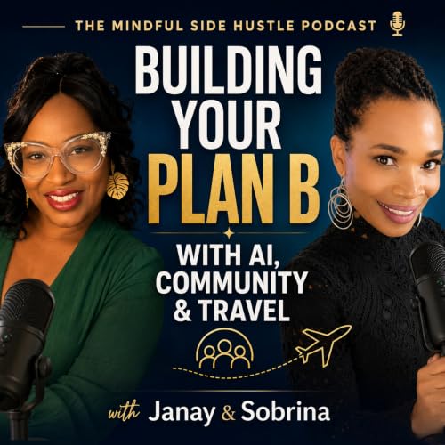 Episode 6 Building Your Plan B with AI, Community & Travel with Janay & sobrina