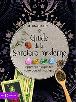Guide de la sorcière moderne - Apprenez à exploiter votre pouvoir magique
