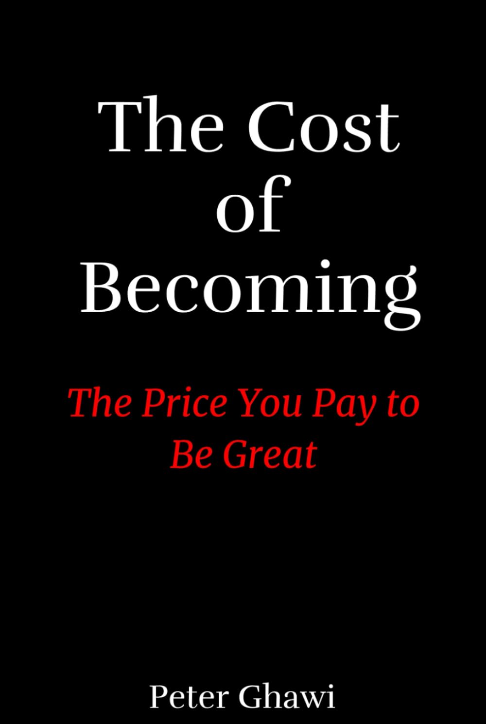 The Cost of Becoming: The Price You Pay to Be Great