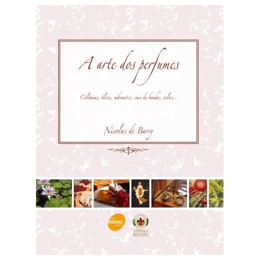 A arte dos perfumes : Colônias, óleos, sabonetes, sais de banho, velas...