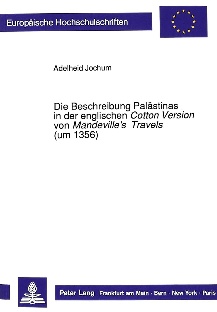 Die Beschreibung Palästinas in der englischen «Cotton Version» von «Mandeville's Travels» (um 1356) (Europäische Hochschulschriften / European ... Universitaires Européennes) (German Edition)      Paperback – February 1, 1990