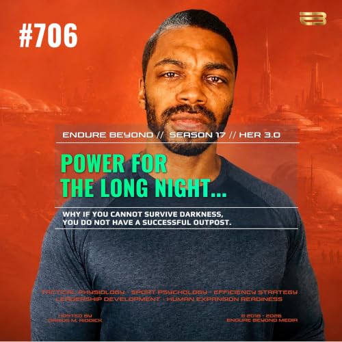 706. Power for the Long Night: Why If You Cannot Survive Darkness, You Do Not Have a Successful Outpost, Part 1 | ENDURE BEYOND