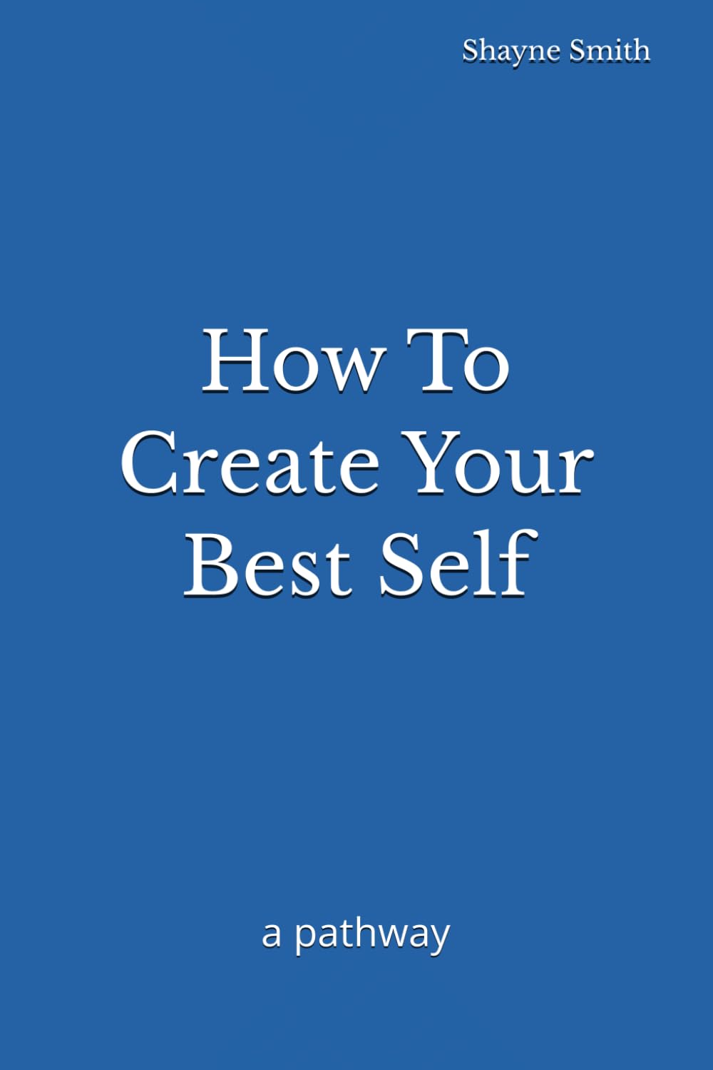 How To Create Your Best Self: a pathway