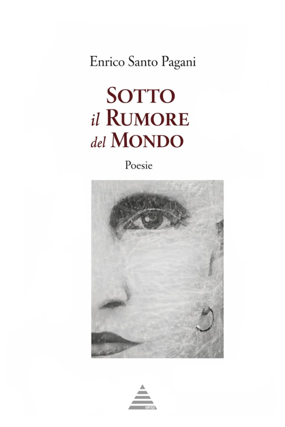 Sotto il rumore del mondo: Trent'anni di poesia Volume I