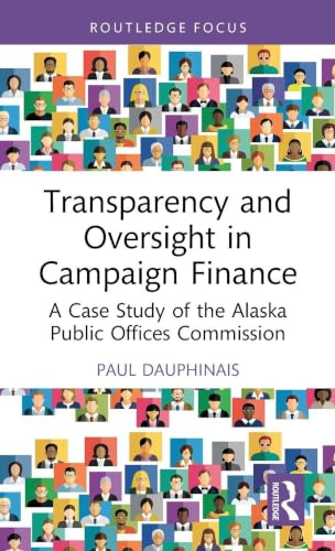 Transparency and Oversight in Campaign Finance (Routledge Research in American Politics and Governance)