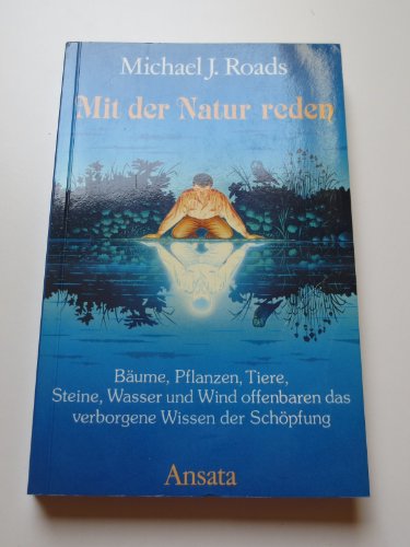 Mit der Natur reden. Bäume, Pflanzen, Tiere, Steine, Wasser und Wind offenbaren das verborgene Wiss Mit der Natur reden. Bäume, Pflanzen, Tiere, Steine, Wasser und Wind offenbaren das verborgene Wiss