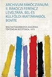 Archivum R&Atilde;&iexcl;k&Atilde;&sup3;czianum: Ii. R&Atilde;&iexcl;k&Atilde;&sup3;czi Ferencz Lev&Atilde;&copy;lt&Atilde;&iexcl;ra, Bel-&Atilde;s K&Atilde;&frac14;lf&Atilde;&para;ldi Iratt&Atilde;&iexcl;rakb&Atilde;&sup3;l Bov&Atilde;&shy;te