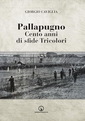 Pallapugno. Cento Anni Di Sfide Tricolori