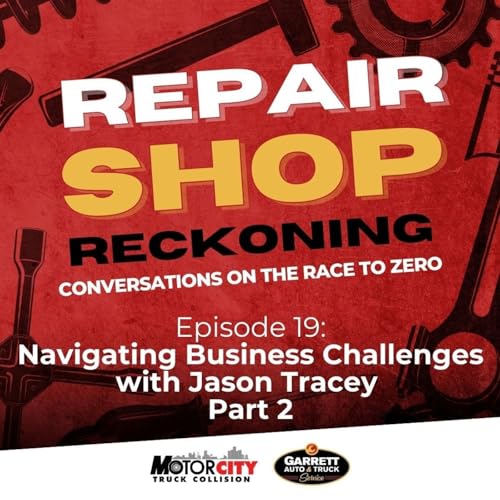 Navigating Business Challenges with Jason Tracey - Part 2 | Repair Shop Reckoning | Episode 19