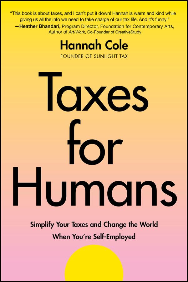 Taxes for Humans: Simplify Your Taxes and Change the World When You're Self-Employed