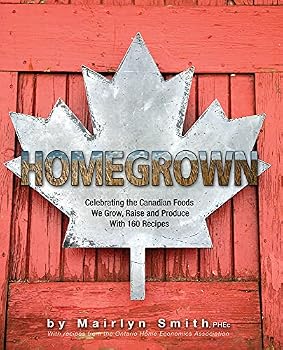 Homegrown: Celebrating the Canadian Foods We Grow, Raise and Produce