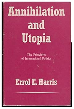 Hardcover Annihilation and Utopia : the Principles of International Politics / by Errol E. Harris Book