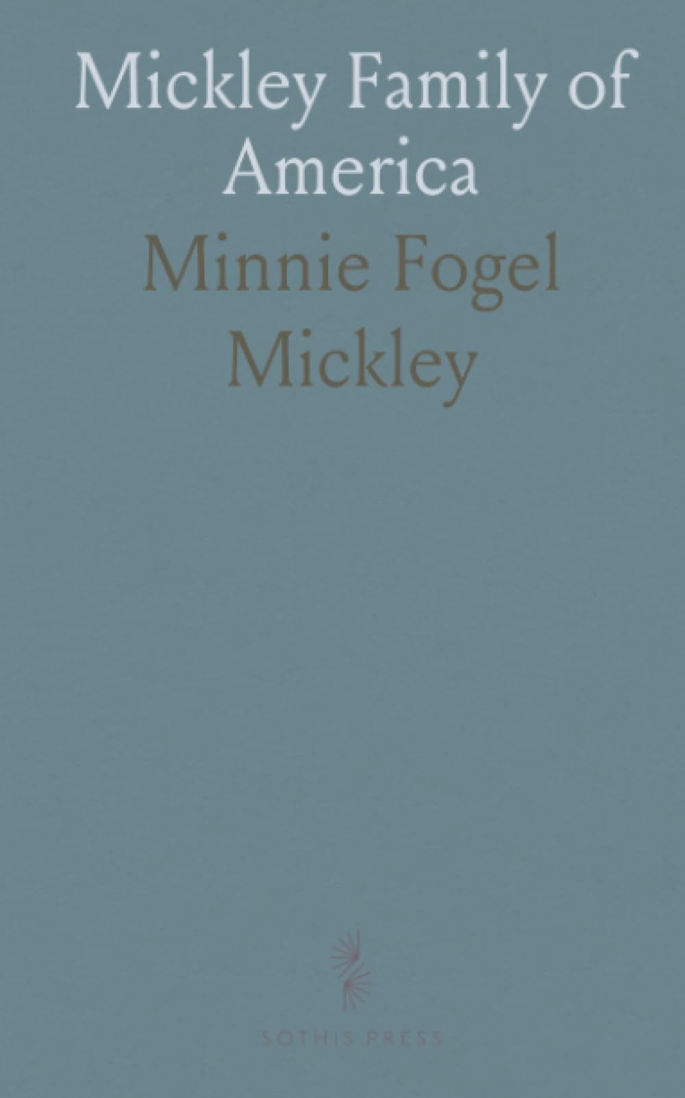 Mickley Family of America: A comprehensive genealogy tracing European roots to Pennsylvania settlements