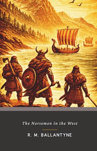 The Norsemen in the West: The Original 1872 Viking Adventure Novel