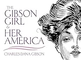 The Gibson Girl and Her America: The Best Drawings of Charles Dana Gibson (Dover Fine Art, History of Art)