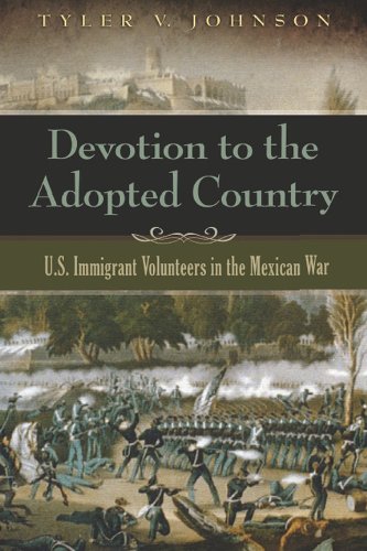 Devotion to the Adopted Country: U.S. Immigrant Volunteers in the Mexican War
