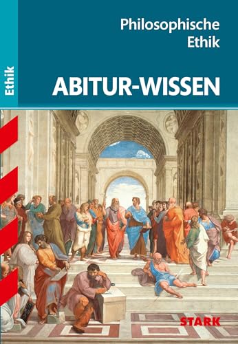 STARK Abitur-Wissen Ethik - Philosophische Ethik (Abitur- und Prüfungswissen)