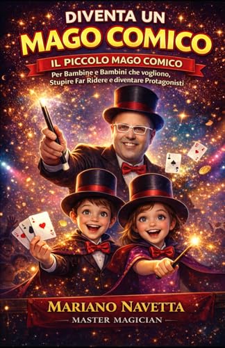 Diventa un Mago Comico: Per Bambine e Bambini che vogliono, Stupire Far Ridere e diventare Protagonisti