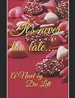 It's never too late....: A Novel by Dre Lett 1520157886 Book Cover