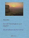 Von der Beliebigkeit zum Idealen - Die Korintherbriefe: Eine heilsgeschichtliche Auslegung (Heilsgeschichtliche Auslegung des Neuen Testaments)