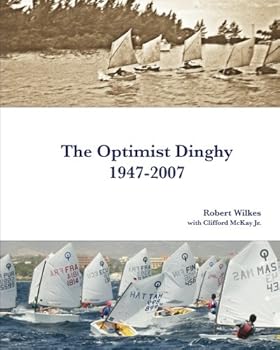The Optimist Dinghy 1947-2007: A provisional history of the first sixty years of the International Optimist dinghy