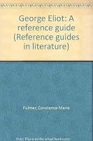 George Eliot: A reference guide (Reference guides in literature) 0816178593 Book Cover