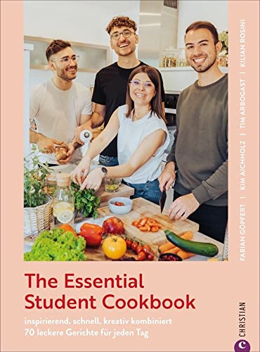 Studentenkochbuch: The Essential Student Cookbook: 70 leckere Gerichte für jeden Tag. Schnelle, kreative Rezepte für kleines Geld. Ausgezeichnet mit dem Deutschen Kochbuchpreis.