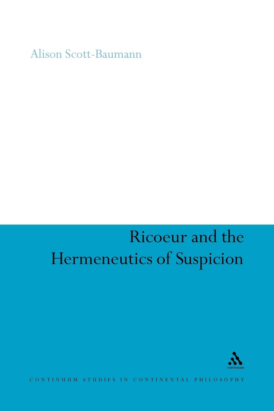 Ricoeur and the Hermeneutics of Suspicion: 34 (Continuum Studies in Continental Philosophy)