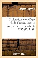 Exploration Scientifique de la Tunisie. Mission Géologique Avril-Mai-Juin 1887: Journal de Voyage 2013427867 Book Cover