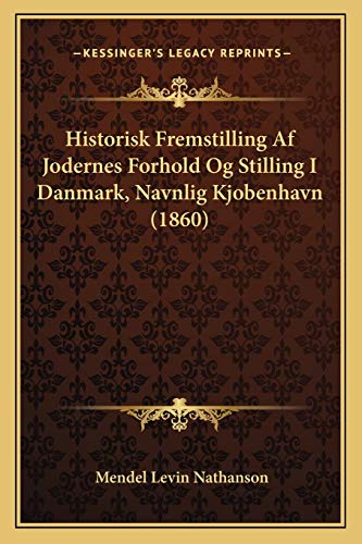 Historisk Fremstilling Af Jodernes Forhold Og Stilling I Danmark, Navnlig Kjobenhavn (1860) (Danish Edition)