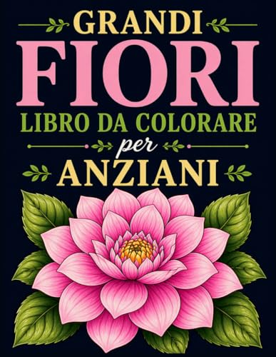 Grandi Fiori Libro da Colorare per Anziani: 25 Pagine da Colorare per il Riposo e il Relax | Album da Colorare per Adulti e Anziani, 8.5'x11' Formato