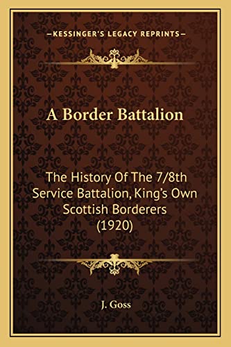 A Border Battalion: The History Of The 7/8th Service Battalion, King's Own Scottish Borderers (1920)
