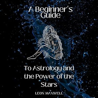 A Beginner's Guide to Astrology and the Power of the Stars