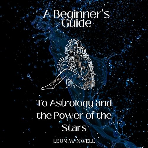 A Beginner's Guide to Astrology and the Power of the Stars (By Leon Maxwell) episode artwork