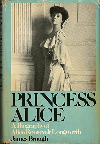 Princess Alice: A biography of Alice Roosevelt ... 0316109894 Book Cover