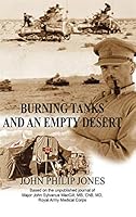 Burning Tanks and an Empty Desert: Based on the Unpublished Journal of Major John Sylvanus Macgill, Mb, Chb, MD, Royal Army Medical Corps 1504950283 Book Cover