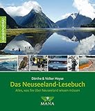 Das Neuseeland-Lesebuch: Alles, was Sie über Neuseeland wissen müssen (Länderporträt: Reiseführer, Bildband und Handbuch in einem)
