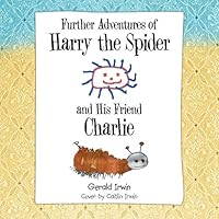 Further Adventures of Harry the Spider and His Friend Charlie 1504965051 Book Cover