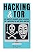 Hacking & Tor: The Complete Beginners Guide To Hacking, Tor, & Accessing The Deep Web & Dark Web (Hacking, How to Hack, Penetration Testing, Computer ... Internet Privacy, Darknet, Bitcoin)