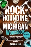 Rockhounding in Michigan Workbook (FULL-COLOR): A Field Guide to Fossil Collecting, Gem Hunting, Lapidary Tips, Mineral Sites, and Outdoor Adventures Throughout the Great Lakes State