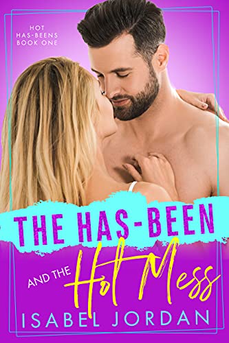 The Has-Been and the Hot Mess: (Lighthearted rockstar romance) (Hot Has-Beens Book 1)
